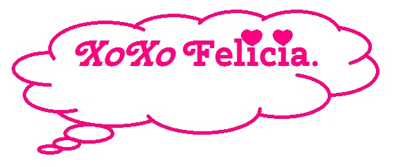 XoXo Felicia.